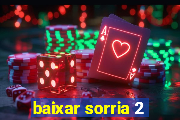 baixar sorria 2